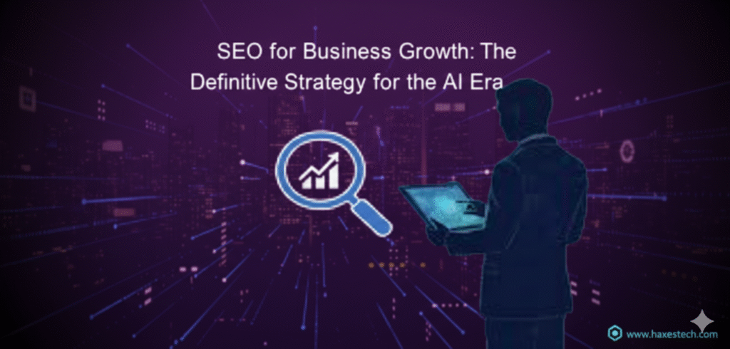 SEO for Business Growth: The Definitive Strategy for the AI Era