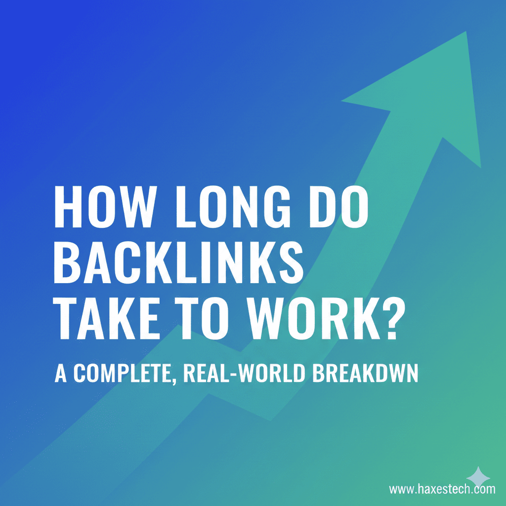 How Long Do Backlinks Take to Work? A Complete, Real-World Breakdown