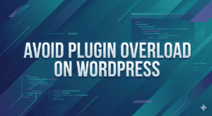 Avoid Plugin Overload on WordPress