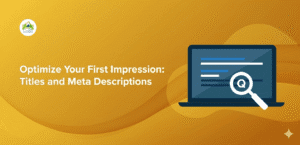 Optimize Your First Impression: Titles and Meta Descriptions
